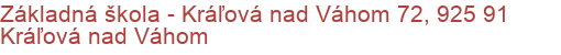 Základná škola - Kráľová nad Váhom 72, 925 91 Kráľová nad Váhom