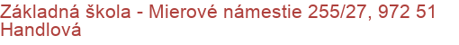 Základná škola - Mierové námestie 255/27, 972 51 Handlová