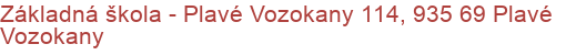 Základná škola - Plavé Vozokany 114, 935 69 Plavé Vozokany