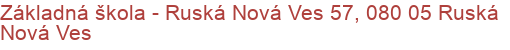 Základná škola - Ruská Nová Ves 57, 080 05 Ruská Nová Ves