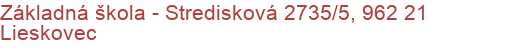 Základná škola - Stredisková 2735/5, 962 21 Lieskovec