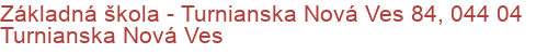 Základná škola - Turnianska Nová Ves 84, 044 04 Turnianska Nová Ves