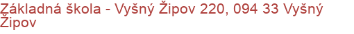 Základná škola - Vyšný Žipov 220, 094 33 Vyšný Žipov