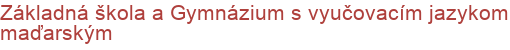 Základná škola a Gymnázium s vyučovacím jazykom maďarským