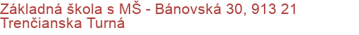 Základná škola s MŠ - Bánovská 30, 913 21 Trenčianska Turná