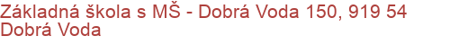 Základná škola s MŠ - Dobrá Voda 150, 919 54 Dobrá Voda