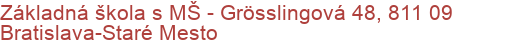 Základná škola s MŠ - Grösslingová 48, 811 09 Bratislava-Staré Mesto
