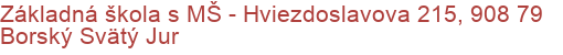 Základná škola s MŠ - Hviezdoslavova 215, 908 79 Borský Svätý Jur