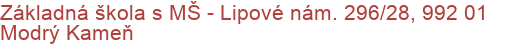 Základná škola s MŠ - Lipové nám. 296/28, 992 01 Modrý Kameň