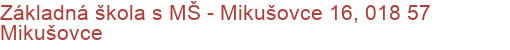 Základná škola s MŠ - Mikušovce 16, 018 57 Mikušovce