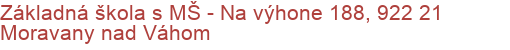 Základná škola s MŠ - Na výhone 188, 922 21 Moravany nad Váhom