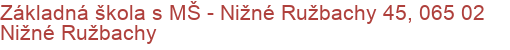 Základná škola s MŠ - Nižné Ružbachy 45, 065 02 Nižné Ružbachy