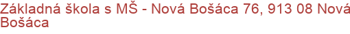 Základná škola s MŠ - Nová Bošáca 76, 913 08 Nová Bošáca