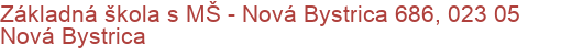 Základná škola s MŠ - Nová Bystrica 686, 023 05 Nová Bystrica