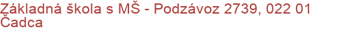 Základná škola s MŠ - Podzávoz 2739, 022 01 Čadca