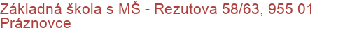 Základná škola s MŠ - Rezutova 58/63, 955 01 Práznovce