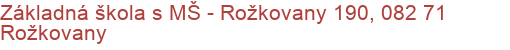 Základná škola s MŠ - Rožkovany 190, 082 71 Rožkovany