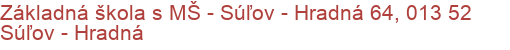 Základná škola s MŠ - Súľov - Hradná 64, 013 52 Súľov - Hradná