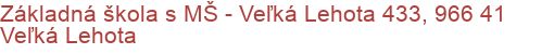 Základná škola s MŠ - Veľká Lehota 433, 966 41 Veľká Lehota