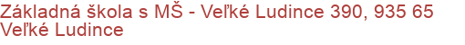 Základná škola s MŠ - Veľké Ludince 390, 935 65 Veľké Ludince