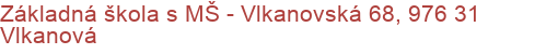 Základná škola s MŠ - Vlkanovská 68, 976 31 Vlkanová