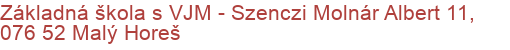 Základná škola s VJM - Szenczi Molnár Albert 11, 076 52 Malý Horeš