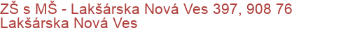 ZŠ s MŠ - Lakšárska Nová Ves 397, 908 76 Lakšárska Nová Ves