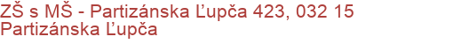 ZŠ s MŠ - Partizánska Ľupča 423, 032 15 Partizánska Ľupča