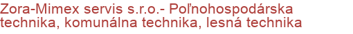 Zora-Mimex servis s.r.o.- Poľnohospodárska technika, komunálna technika, lesná technika | Komunálna, záhradná, lesná, poľnohospodárska technika, čistiaca technika